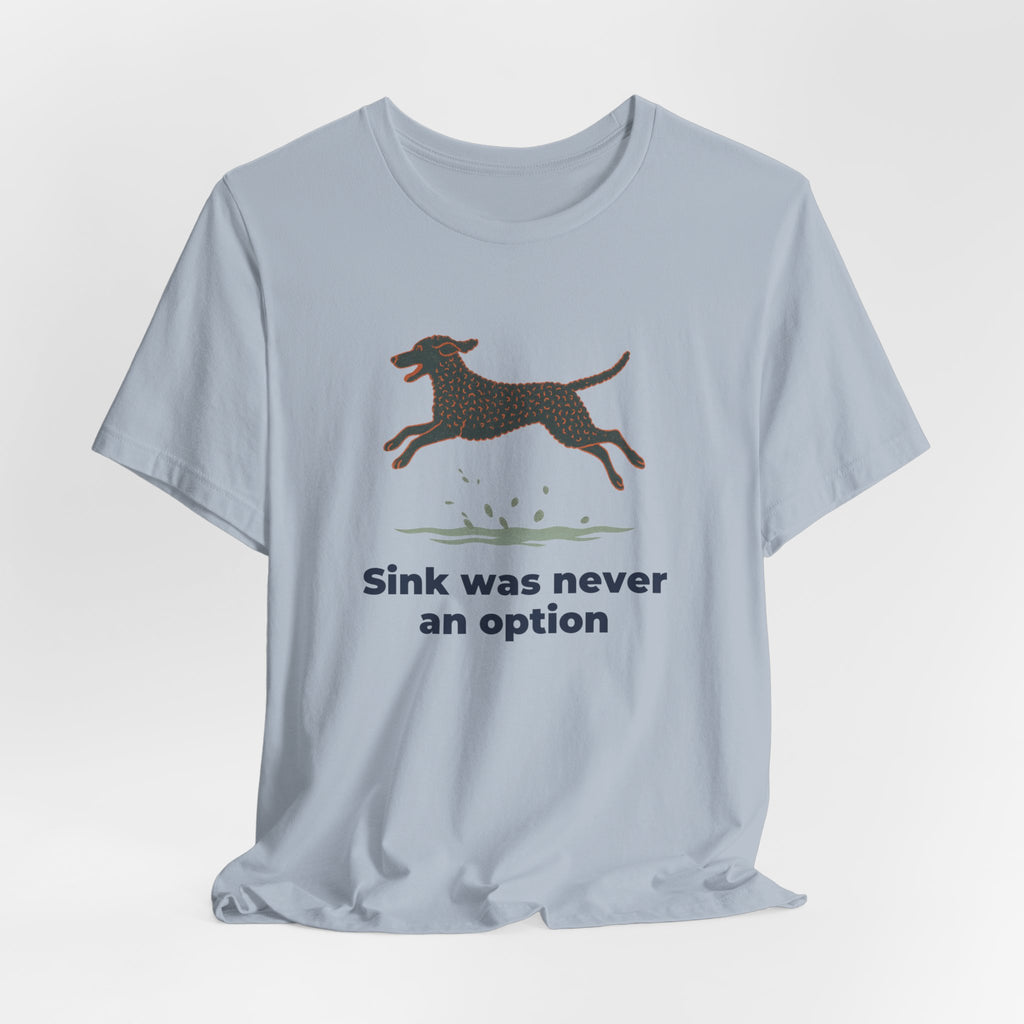 Curly-Coated Retriever Sink Was Never An Option Tee