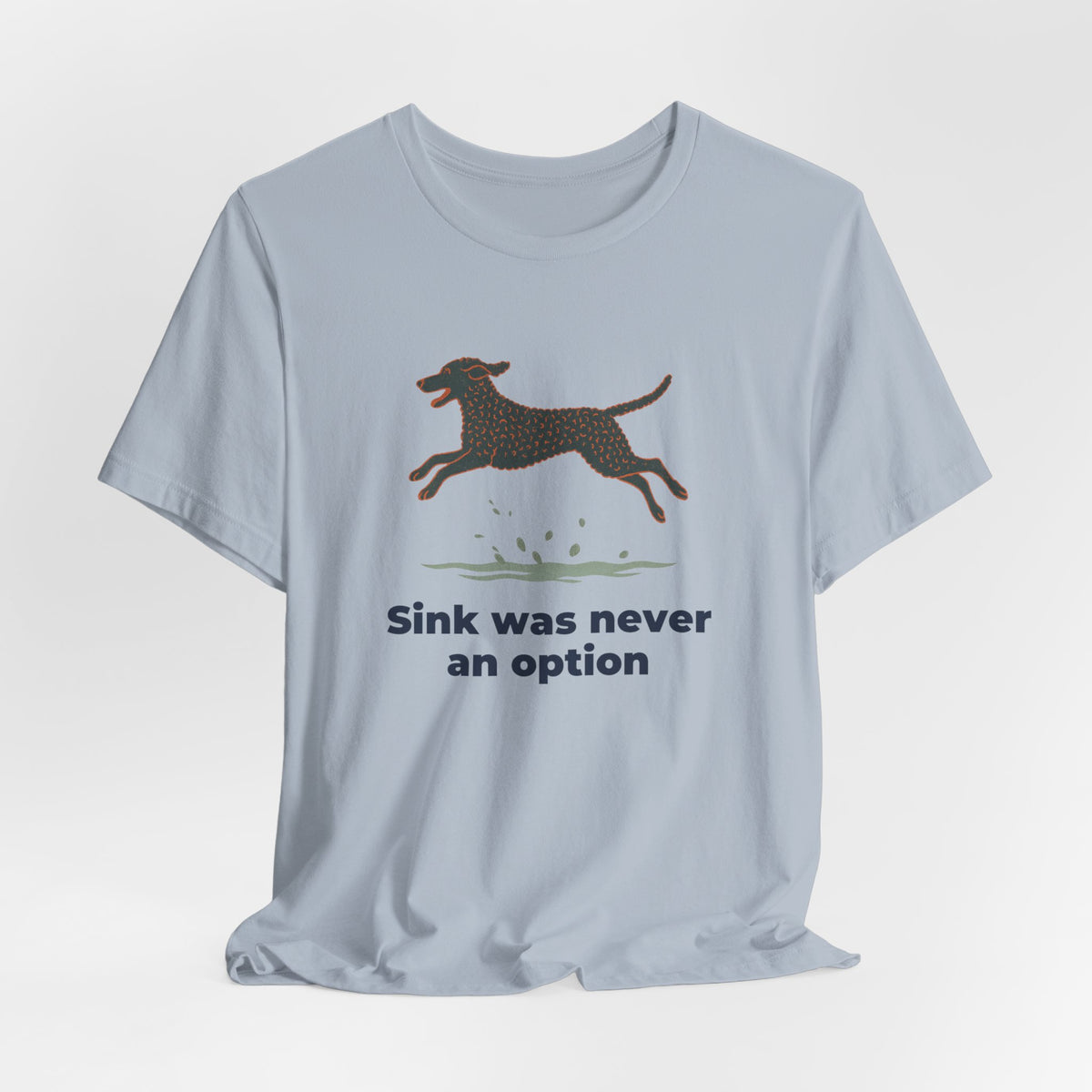 Curly-Coated Retriever Sink Was Never An Option Tee