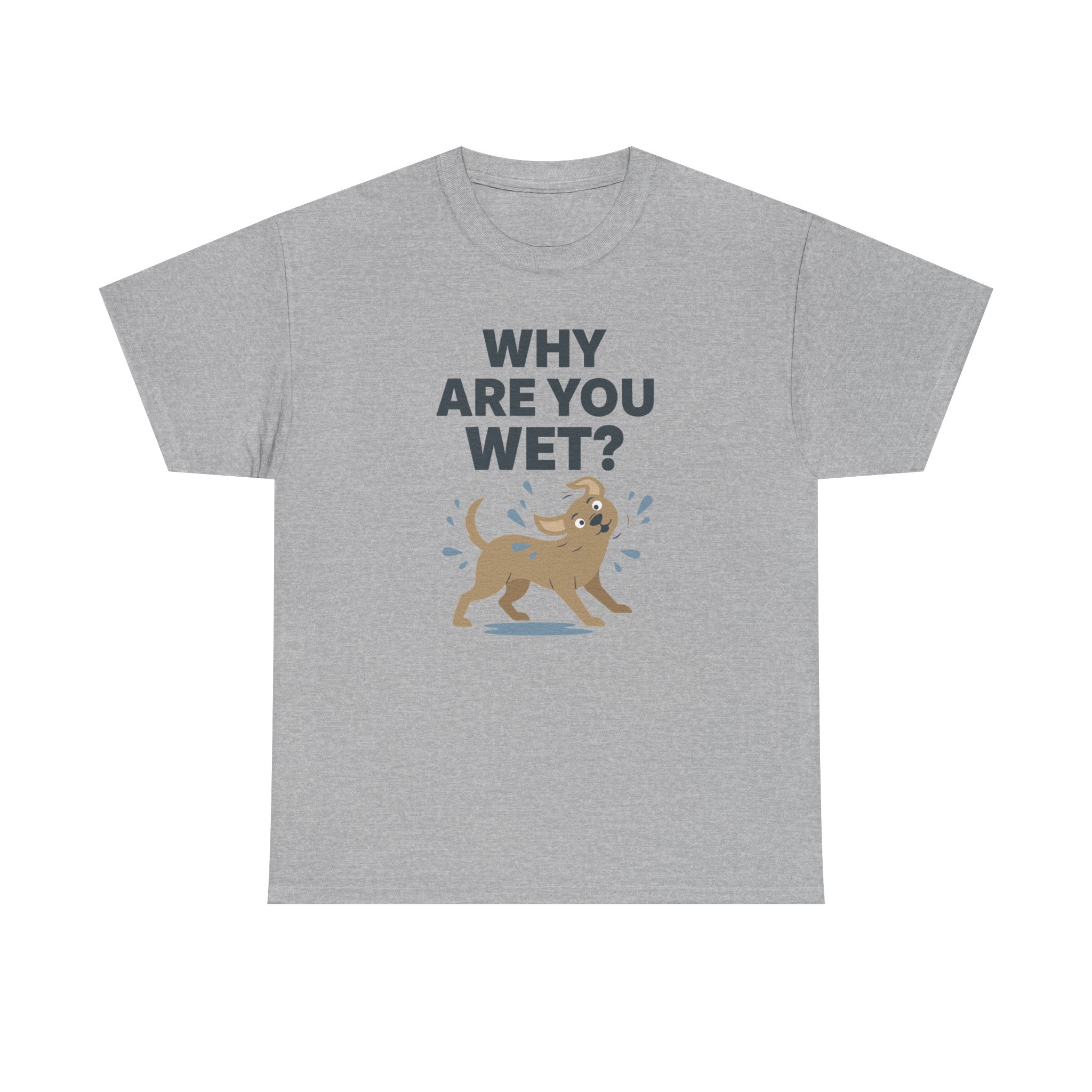 Why Are You Wet Dog T-Shirt