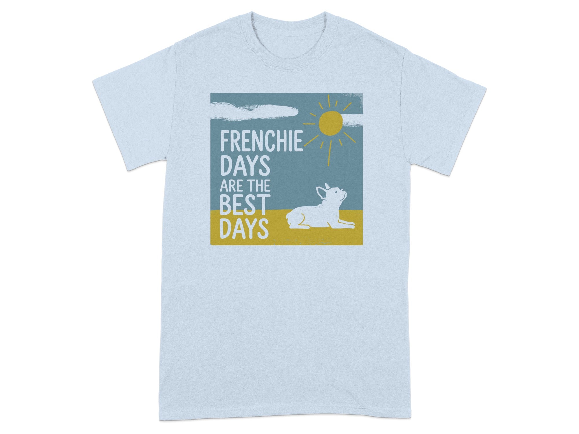 Light blue t-shirt with "Frenchie Days Are The Best Days" and a dog graphic.