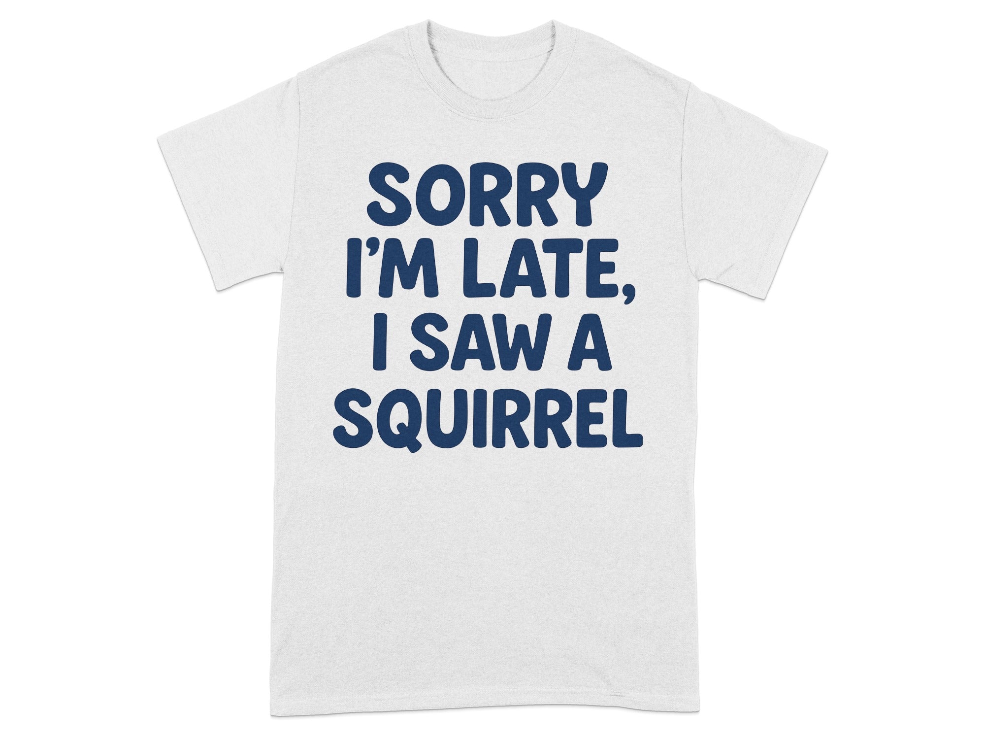 Sorry I'm Late I Saw A Squirrel T-shirt