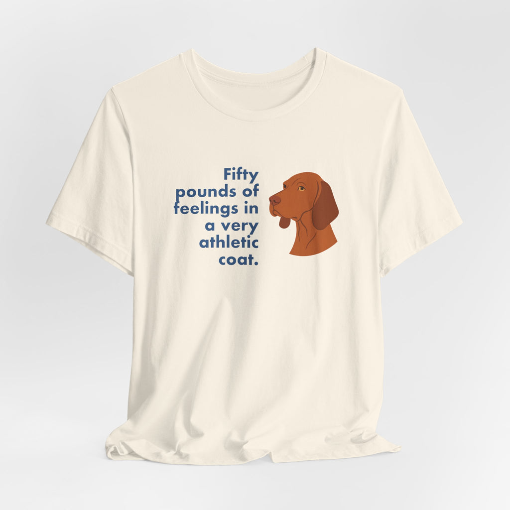 Vizsla Fifty Pounds of Feelings Tee