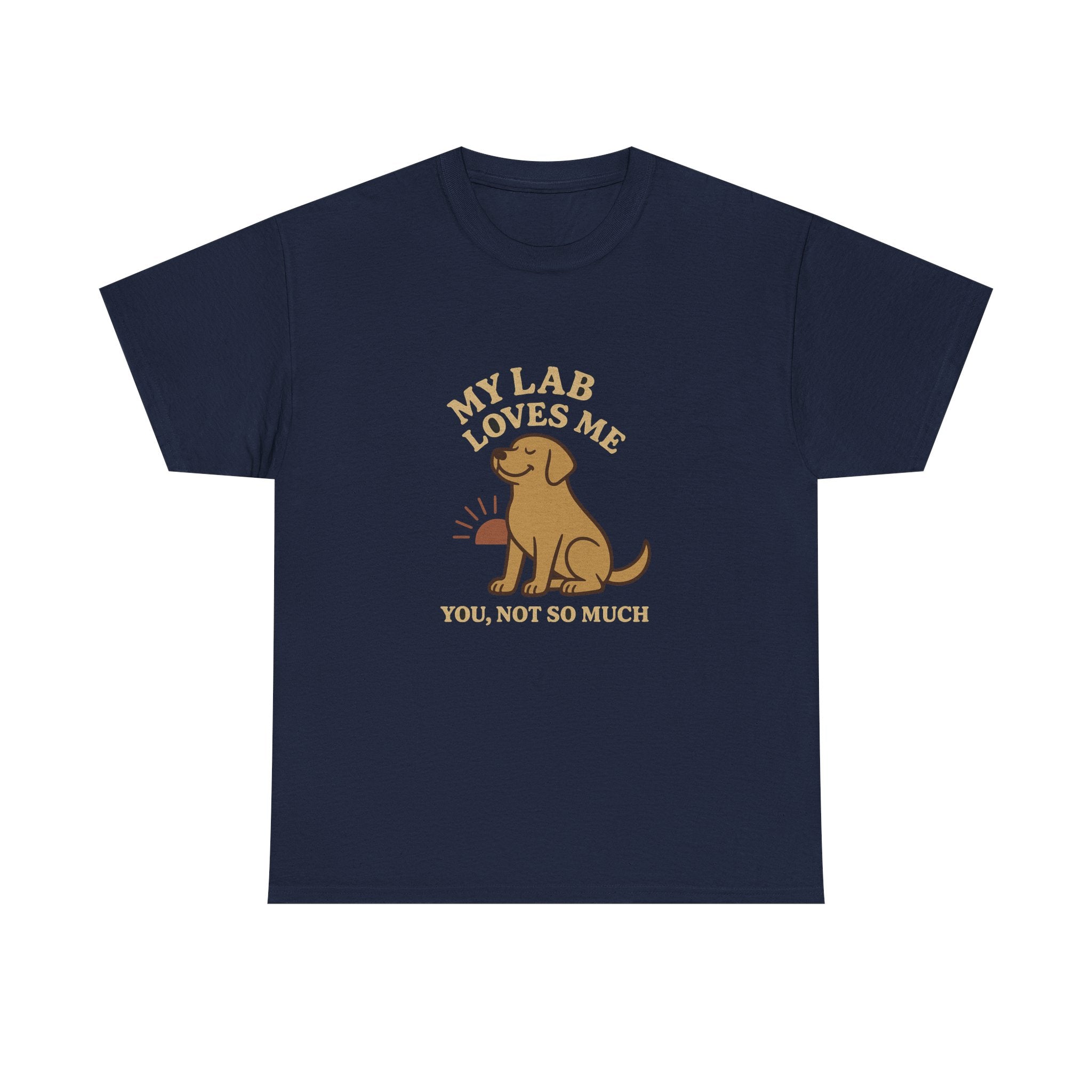 My Yellow Lab Loves Me, You Not So Much - Funny Yellow Lab Tee
