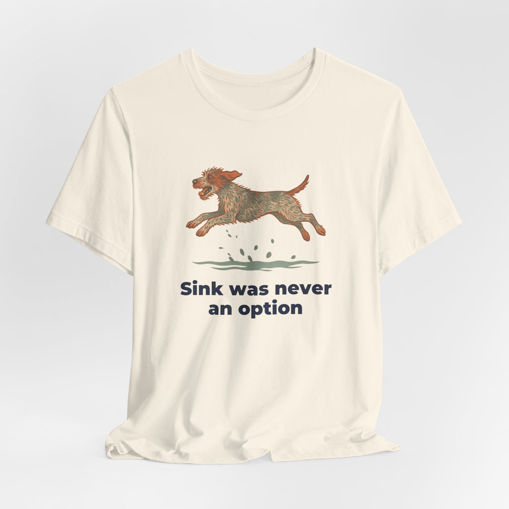 Wirehaired Pointing Griffon Sink Was Never An Option Tee