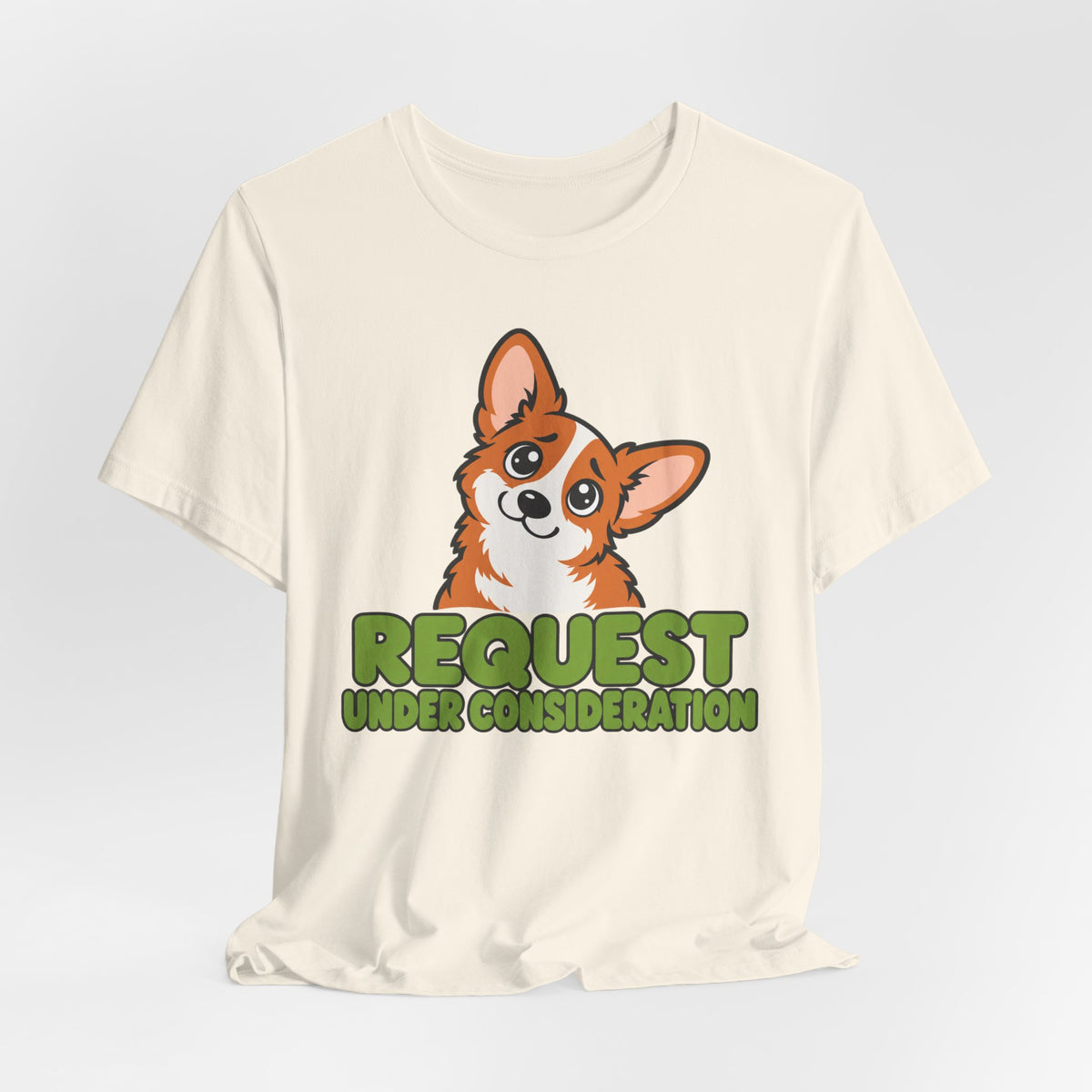 Request Under Consideration Corgi T-Shirt