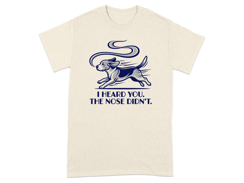 Cream t-shirt with a running dog and text "I HEARD YOU, THE NOSE DIDN'T."