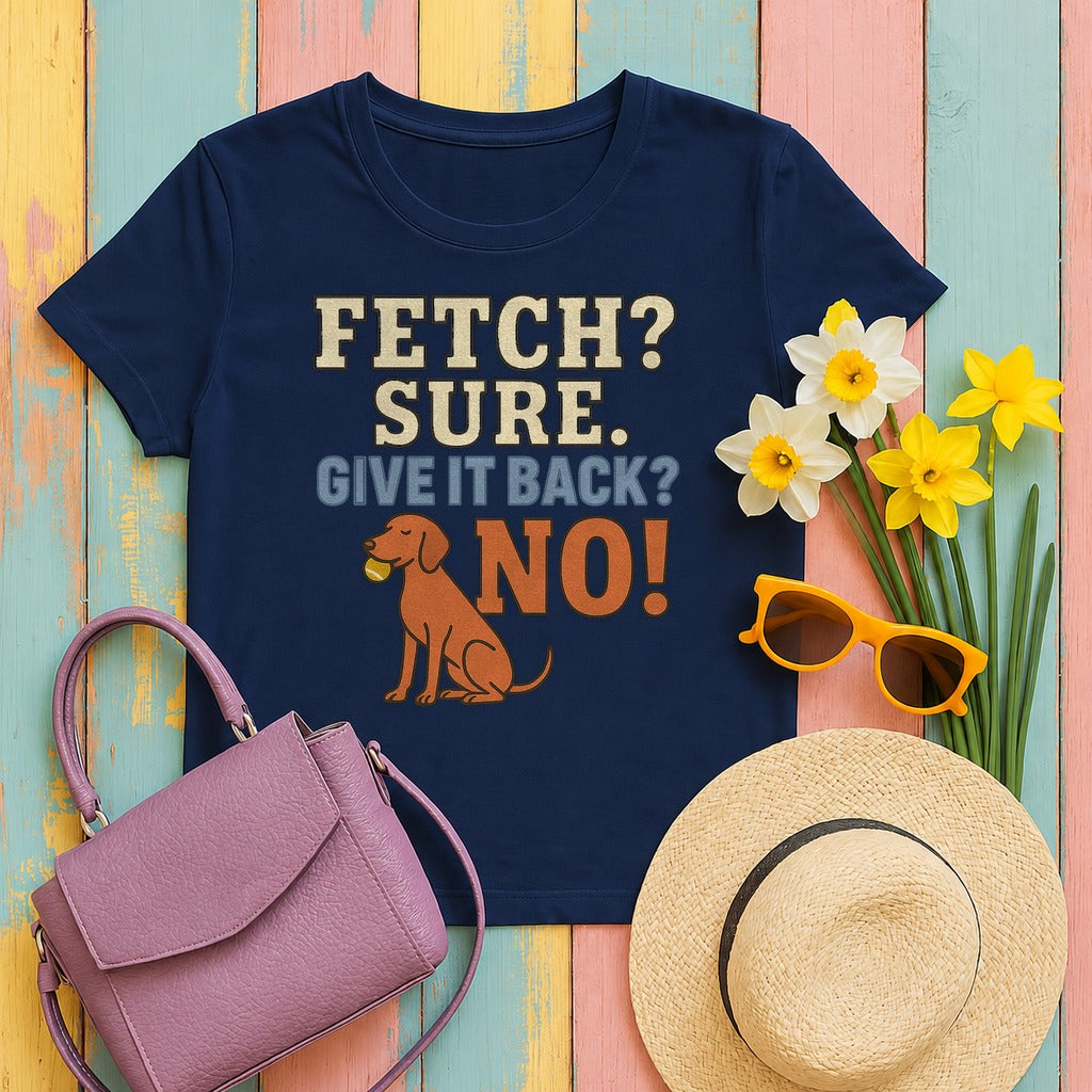 Fetch? Sure. Give It Back? No! - Funny Vizsla T-shirt in Navy