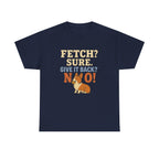 Fetch? Sure. Give It Back? No! - Funny Corgi Tee