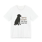 Black Lab Sorry My Dog Said No Tee