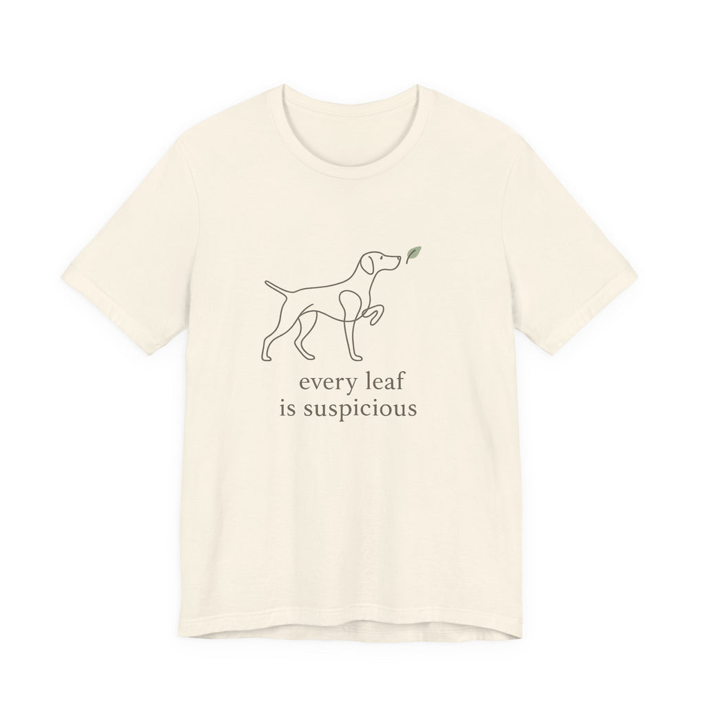 German Shorthaired Pointer Every Leaf Is Suspicious Tee