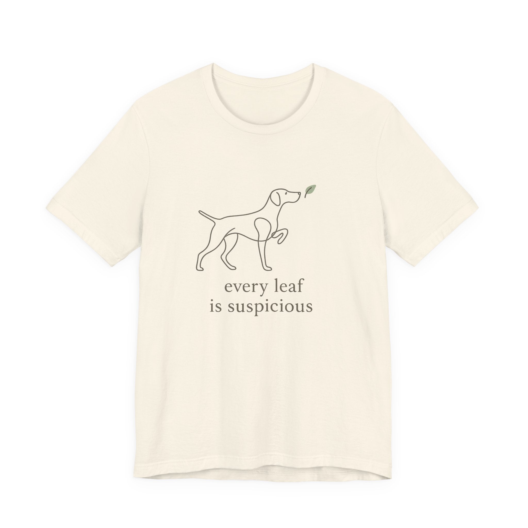 German Shorthaired Pointer Every Leaf Is Suspicious Tee