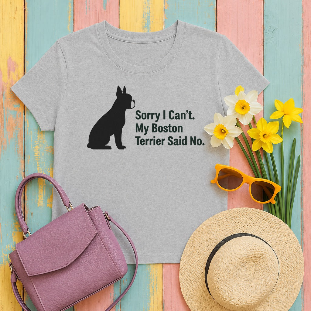 Sorry, My Boston Terrier Said No. t-shirt