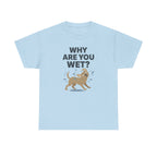 Why Are You Wet Dog T-Shirt