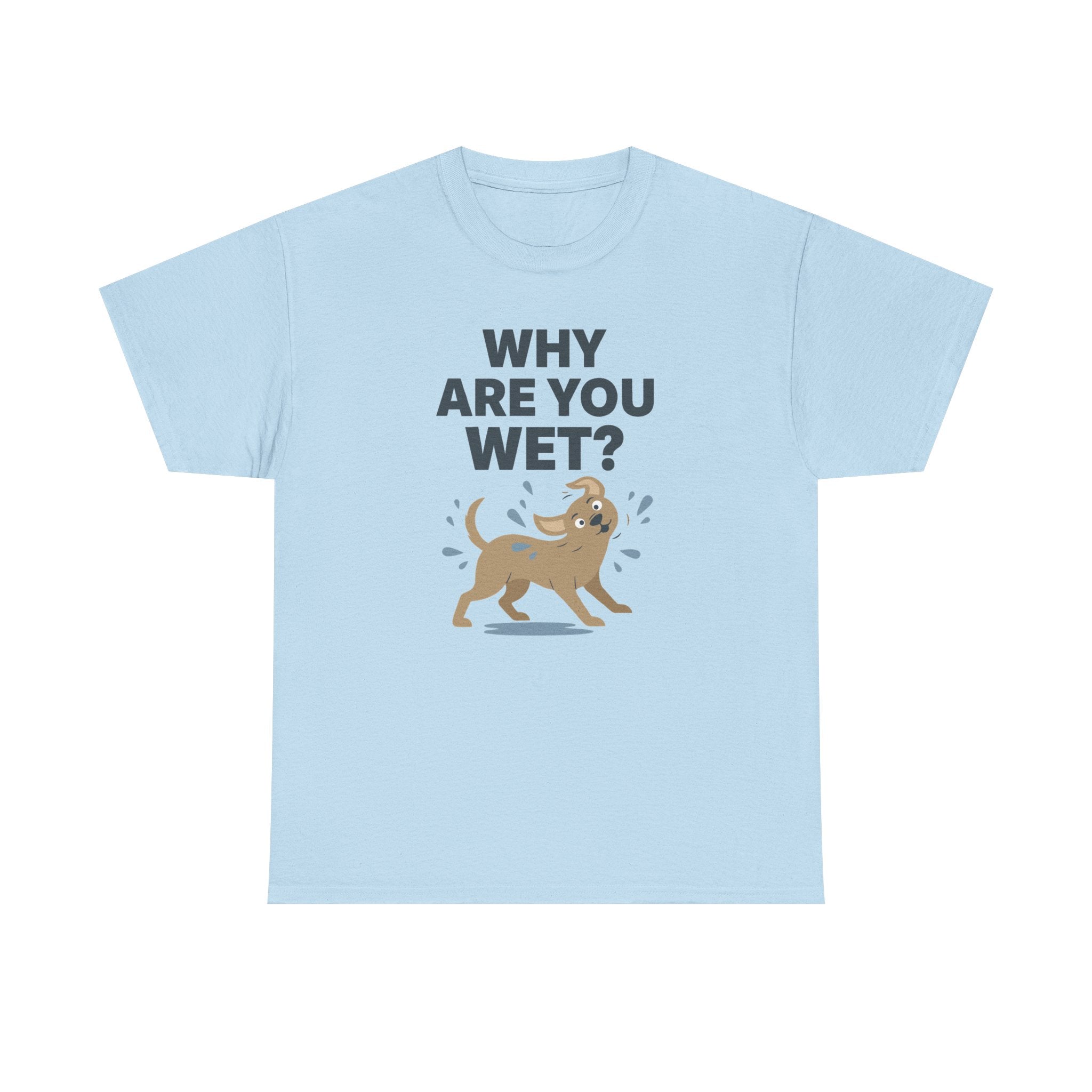 Why Are You Wet Dog T-Shirt