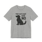 The Flat-Coat Said No Tee