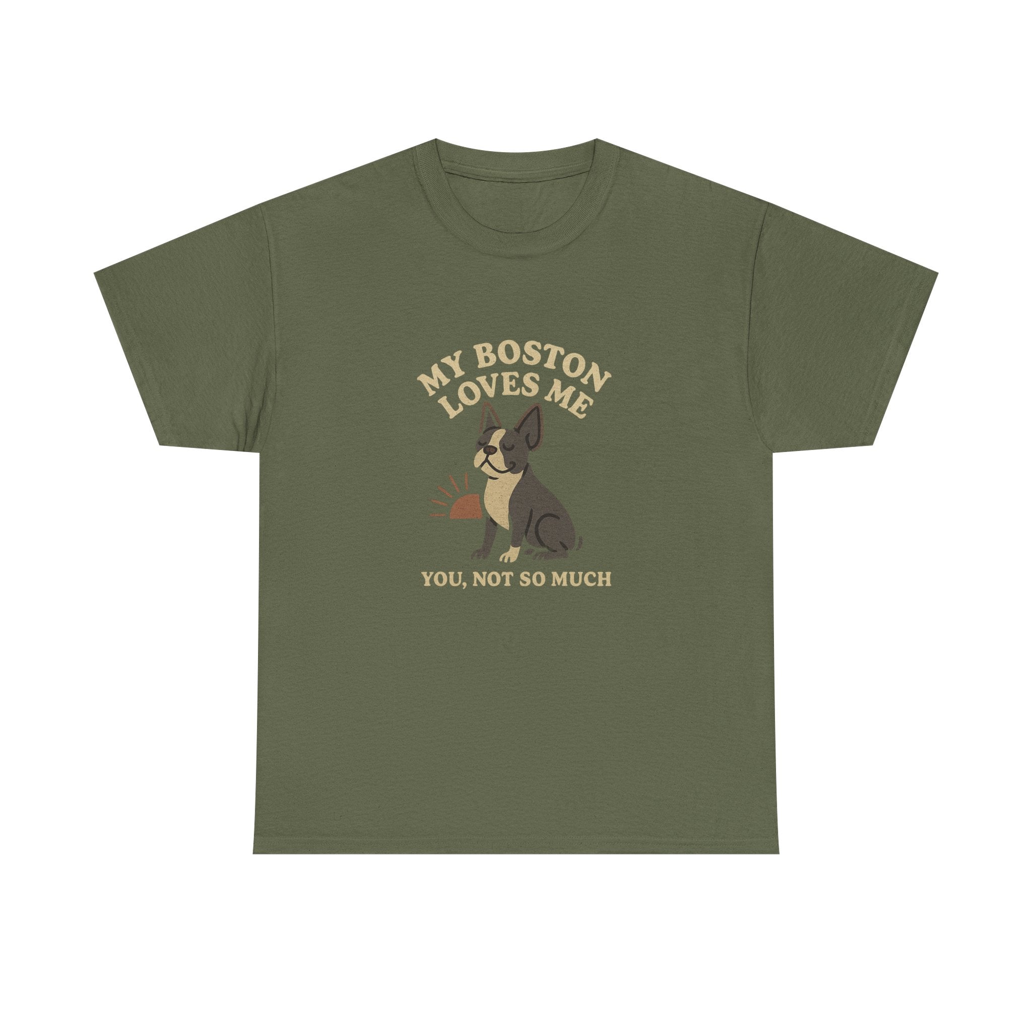 My Boston Terrier Loves Me, You Not So Much - Funny Boston Terrier Tee