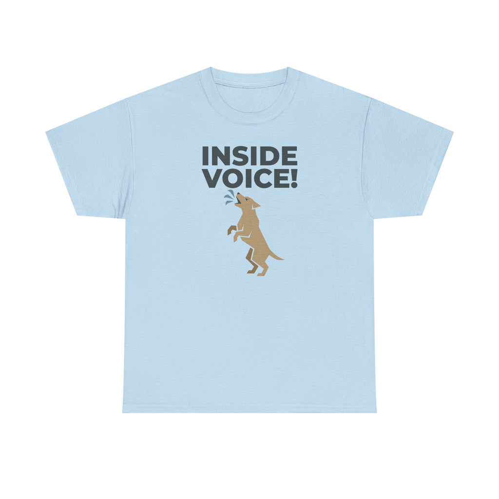 INSIDE VOICE! Funny Barking Dog Humor T-Shirt