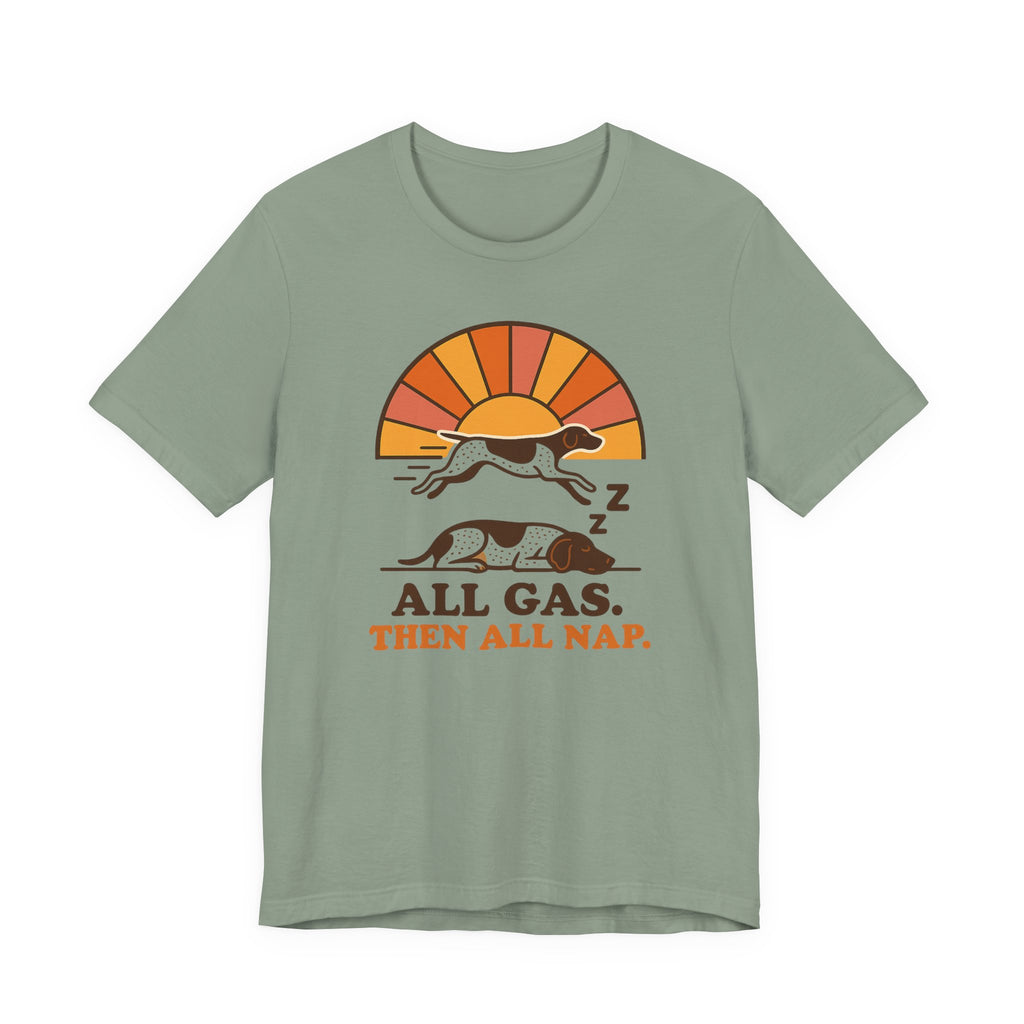 German Shorthaired Pointer All Gas Then All Nap Tee