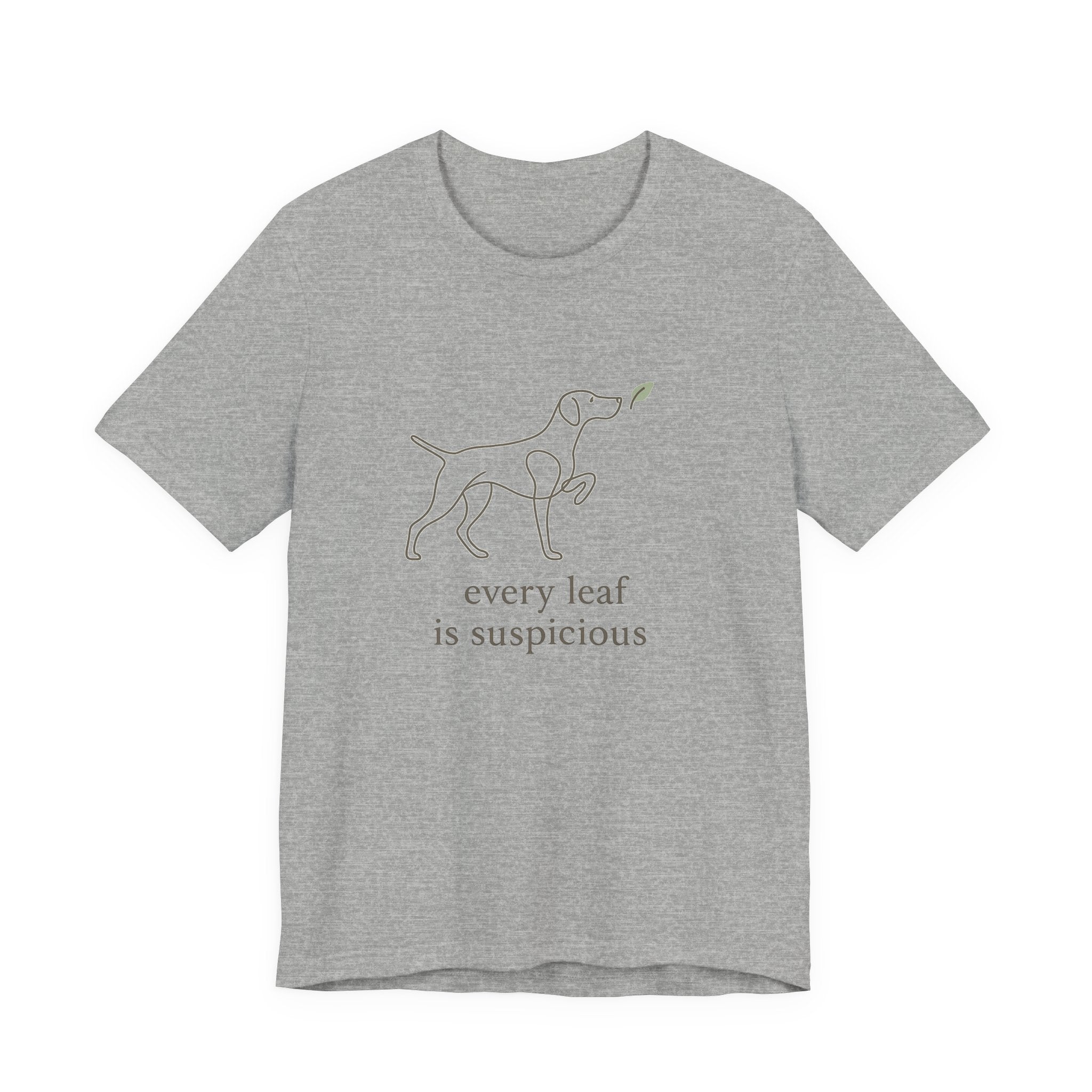 German Shorthaired Pointer Every Leaf Is Suspicious Tee