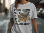 Every Walk is an Investigation T-Shirt
