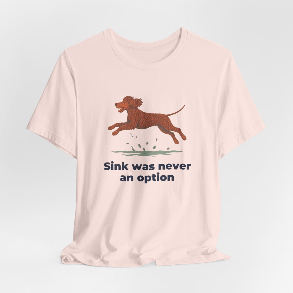 Irish Water Spaniel Sink Was Never An Option Tee
