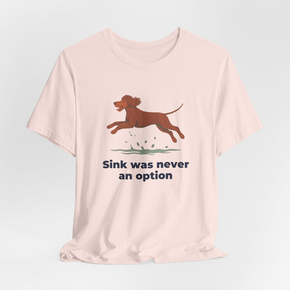 Irish Water Spaniel Sink Was Never An Option Tee