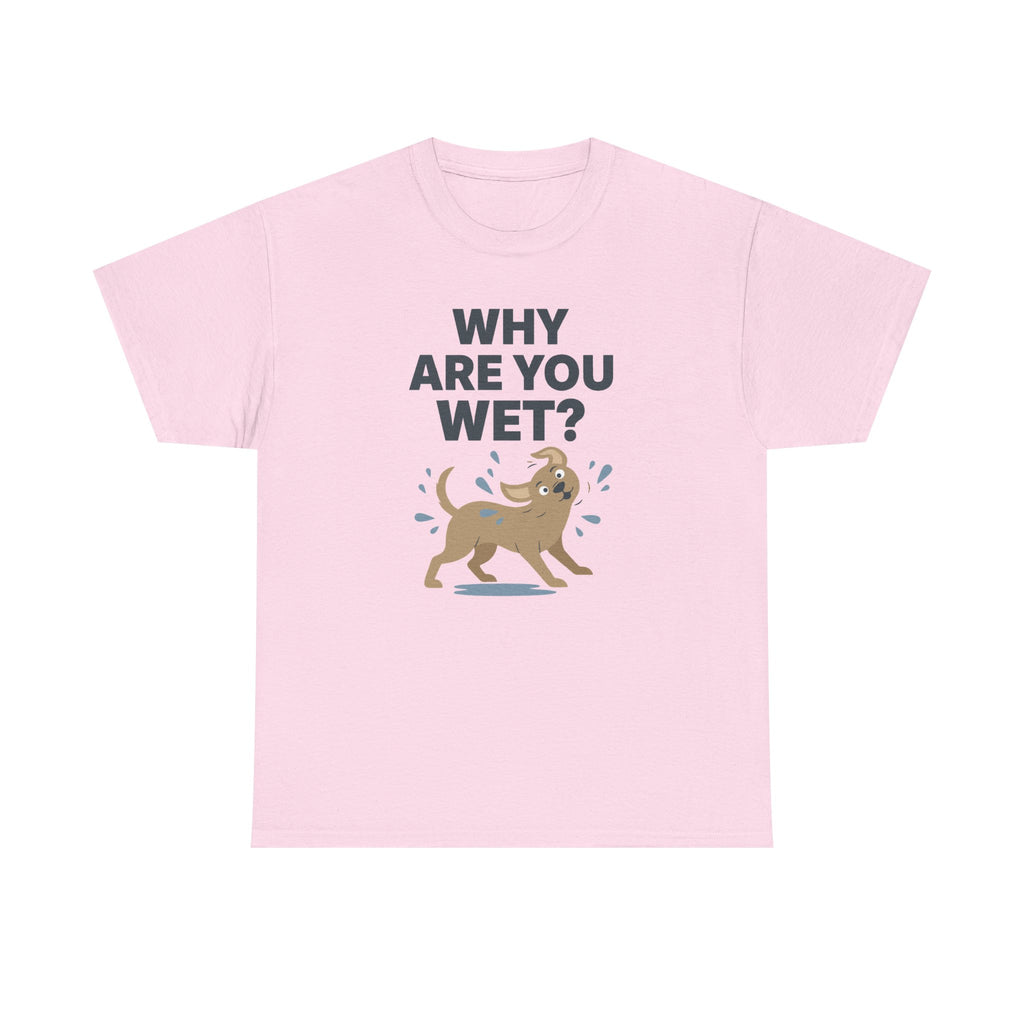 Why Are You Wet Dog T-Shirt