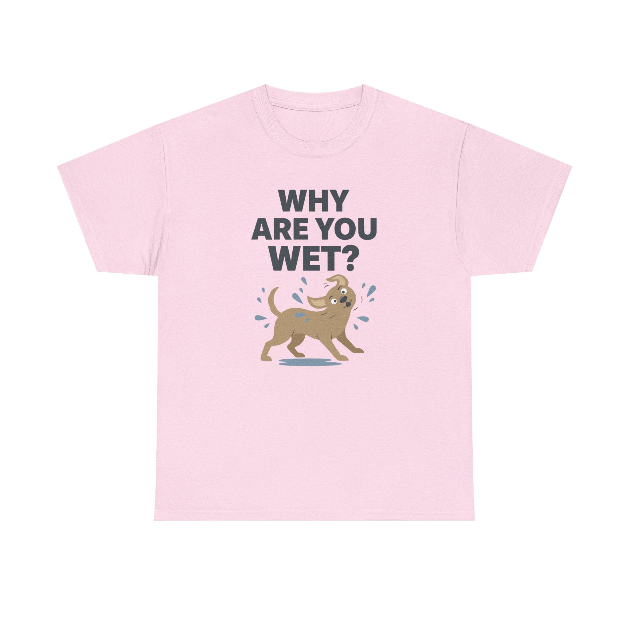 Why Are You Wet Dog T-Shirt