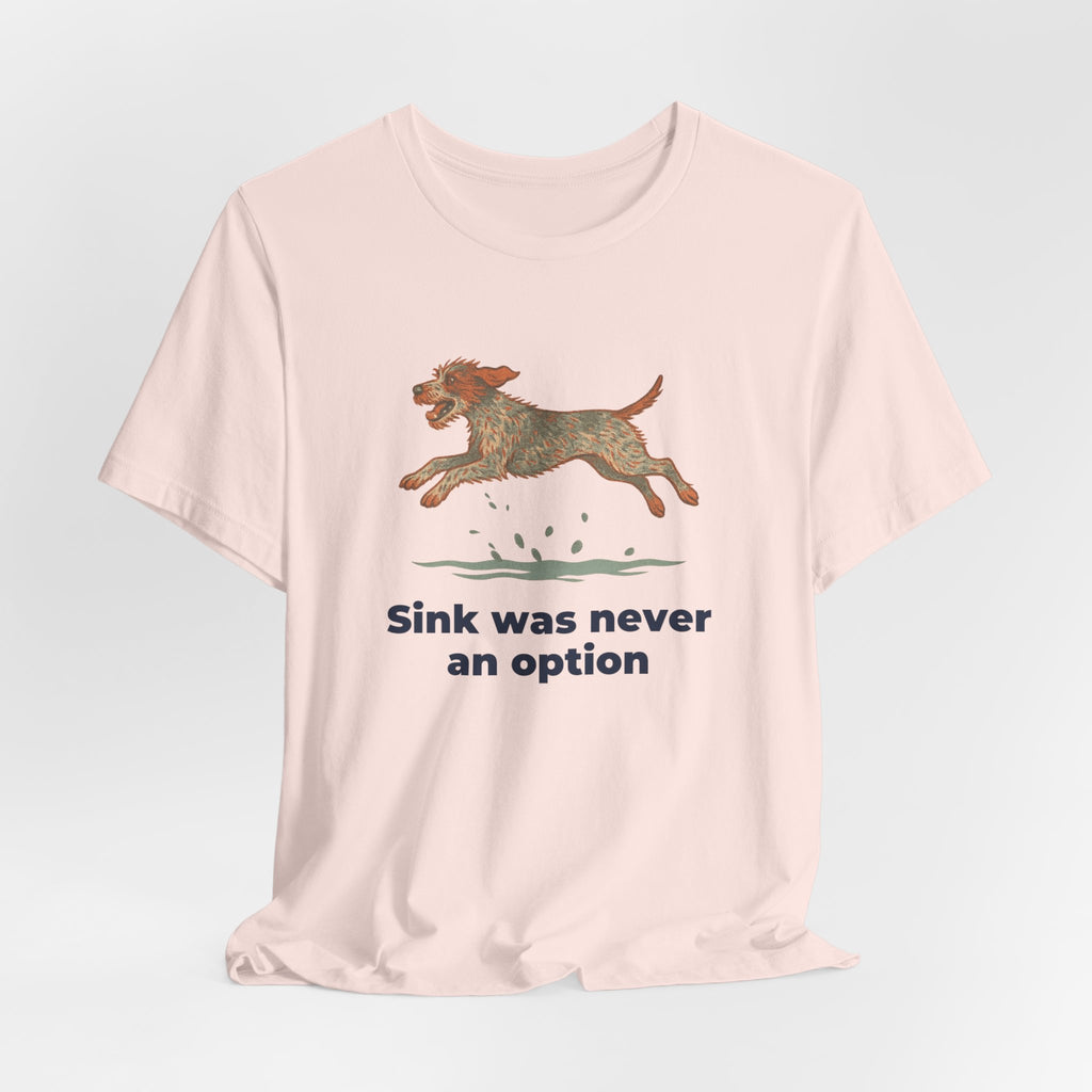 Wirehaired Pointing Griffon Sink Was Never An Option Tee