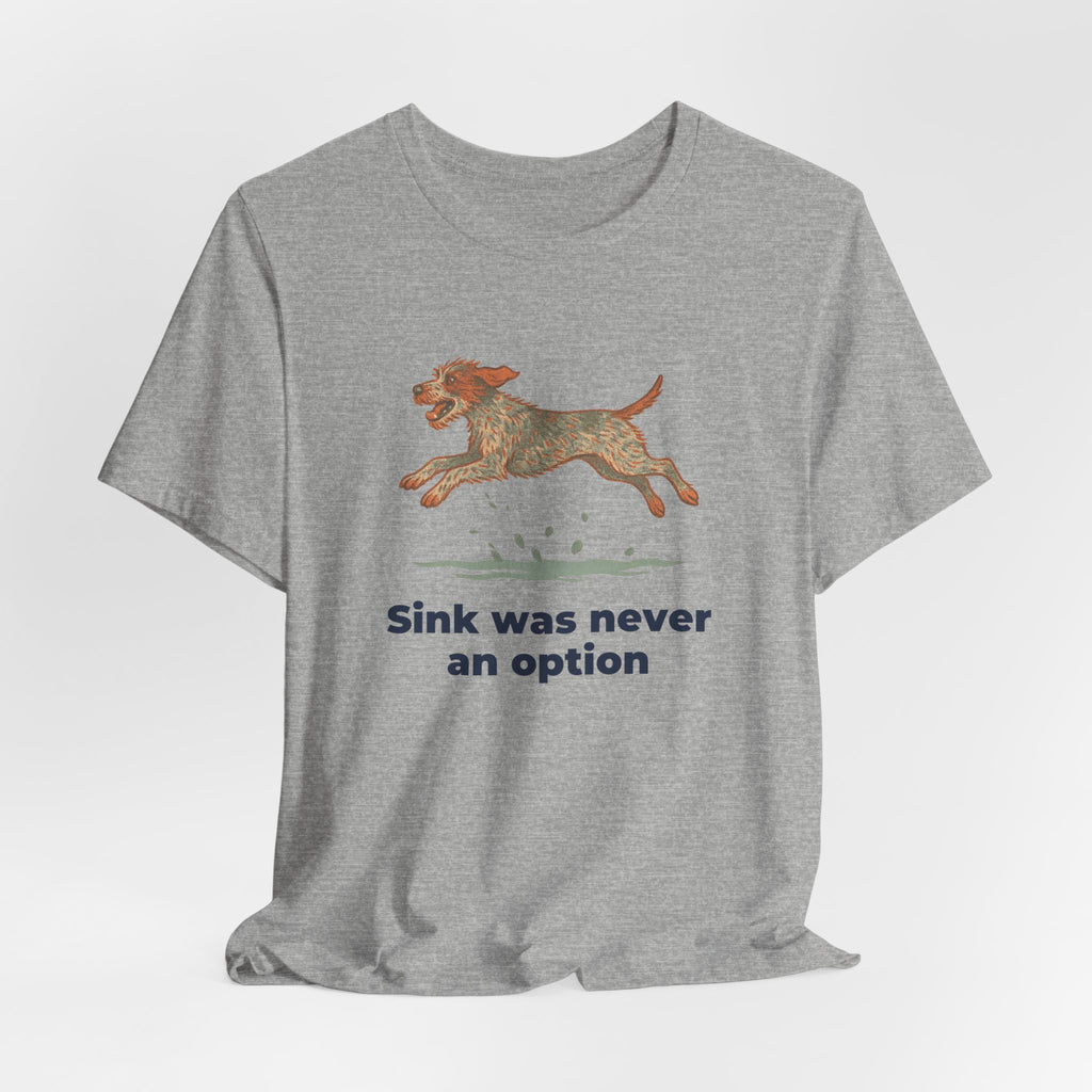 Wirehaired Pointing Griffon Sink Was Never An Option Tee