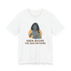 English Cocker Knew Before You Said Anything Tee