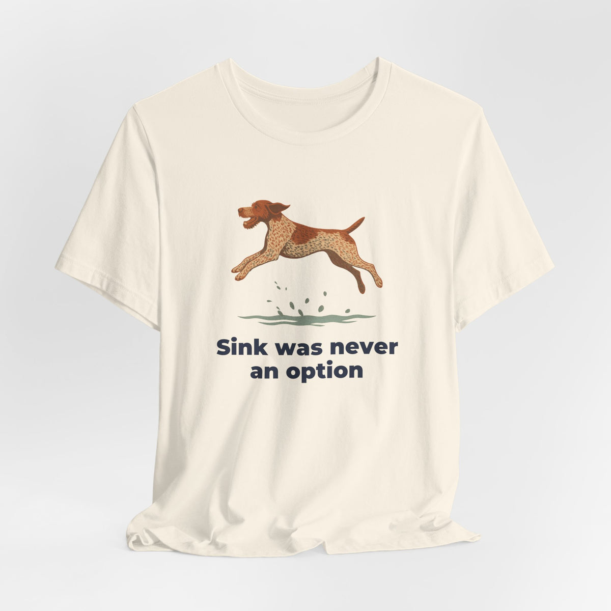 German Wirehaired Pointer Sink Was Never An Option Tee