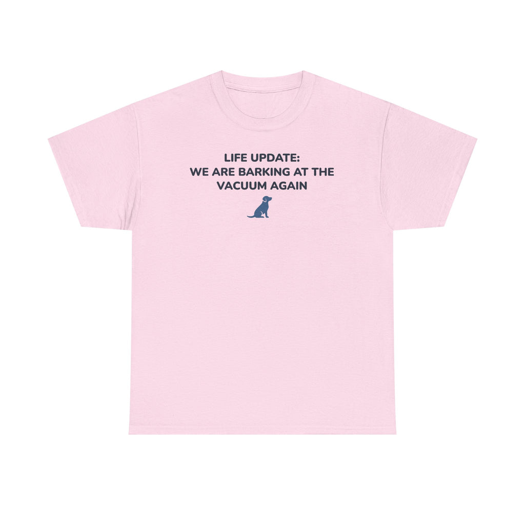 Life Update: Barking at Vacuum Again Dog T-shirt