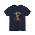 My Chihuahua Loves Me, You Not So Much - Funny Chihuahua Tee