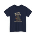 My Black Lab Loves Me, You Not So Much - Funny Black Lab Tee