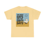 The Best Days Are The Dirty Days T-Shirt