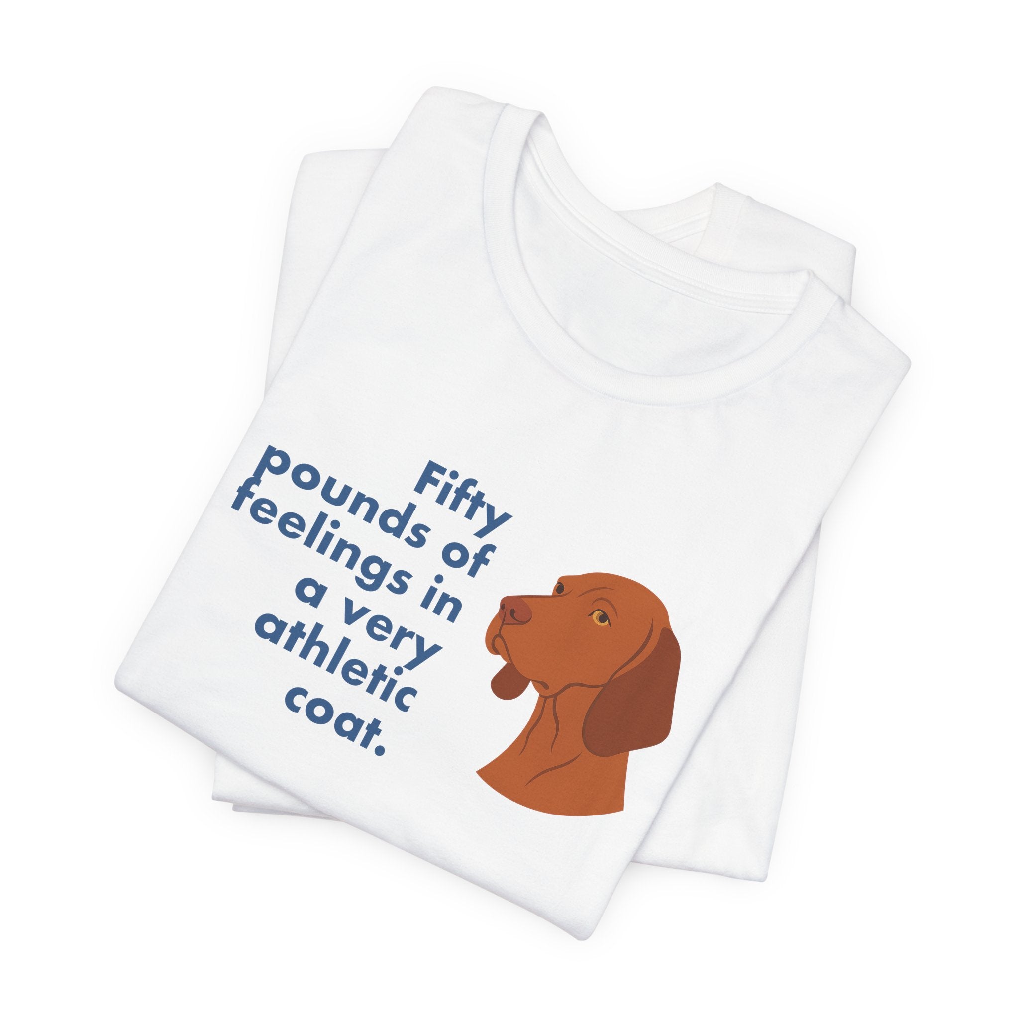 Vizsla Fifty Pounds of Feelings Tee