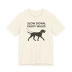 Wirehaired Vizsla Slow Down Enjoy Walks Tee
