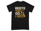 Black t-shirt with "Wherever you go, I go" text and a Belgian Malinois dog.