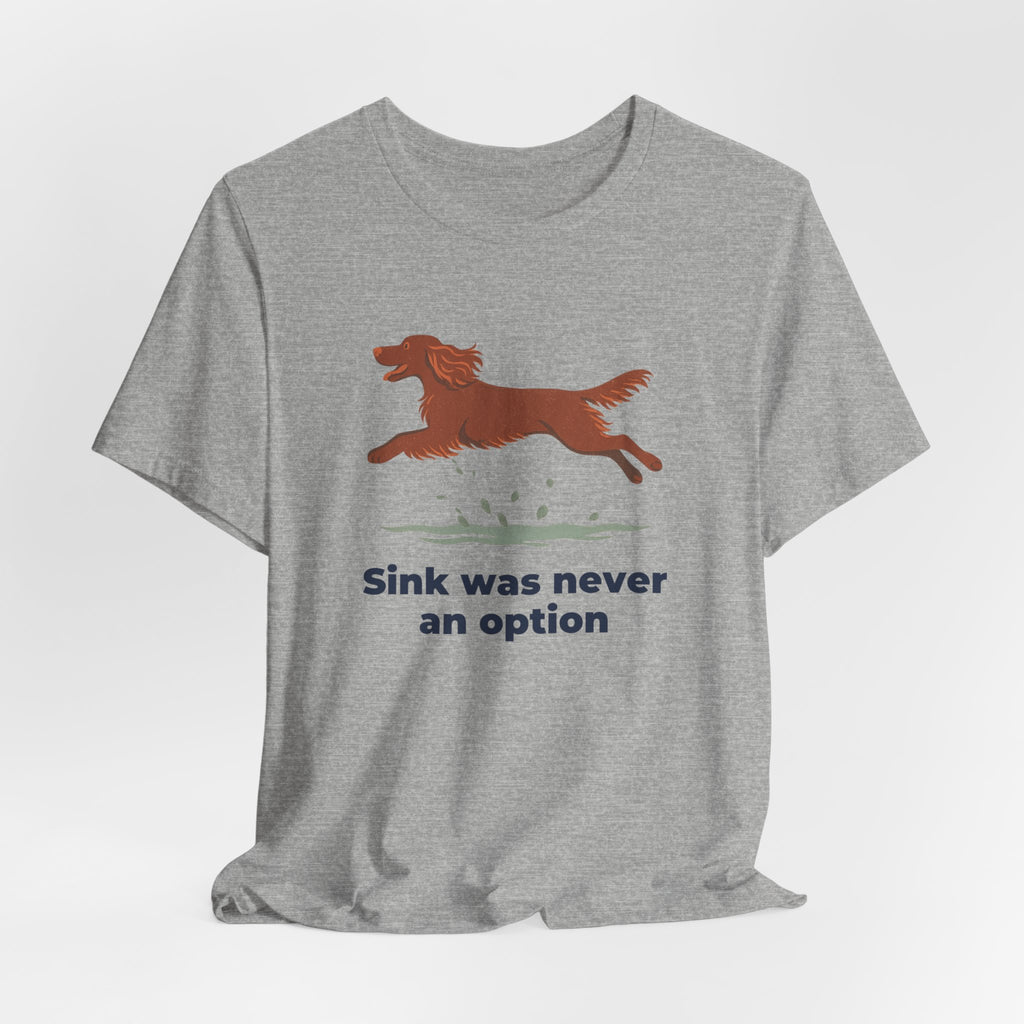 Field Spaniel Sink Was Never An Option Tee