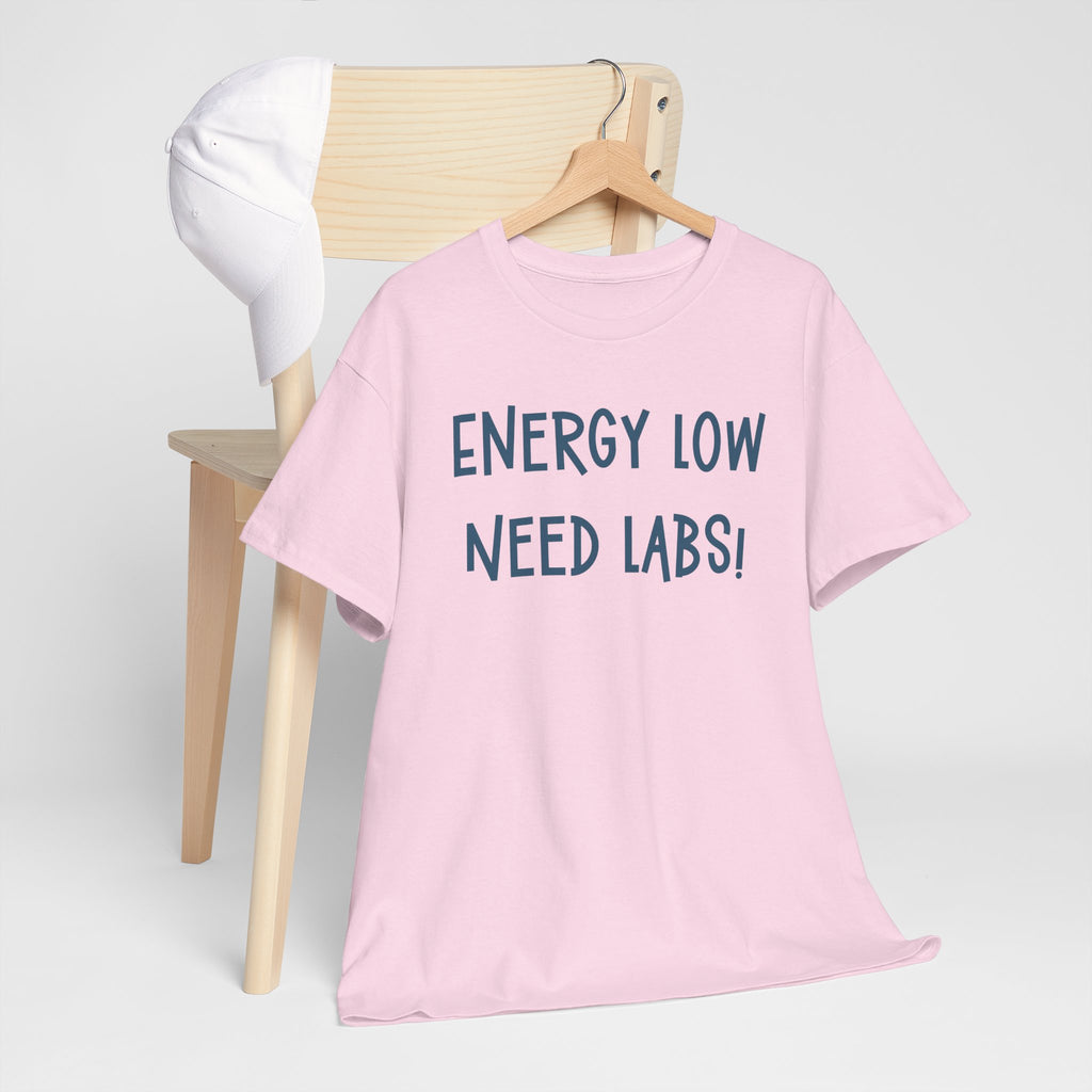 T-Shirt with Text Design, "Energy Low, need labs!"