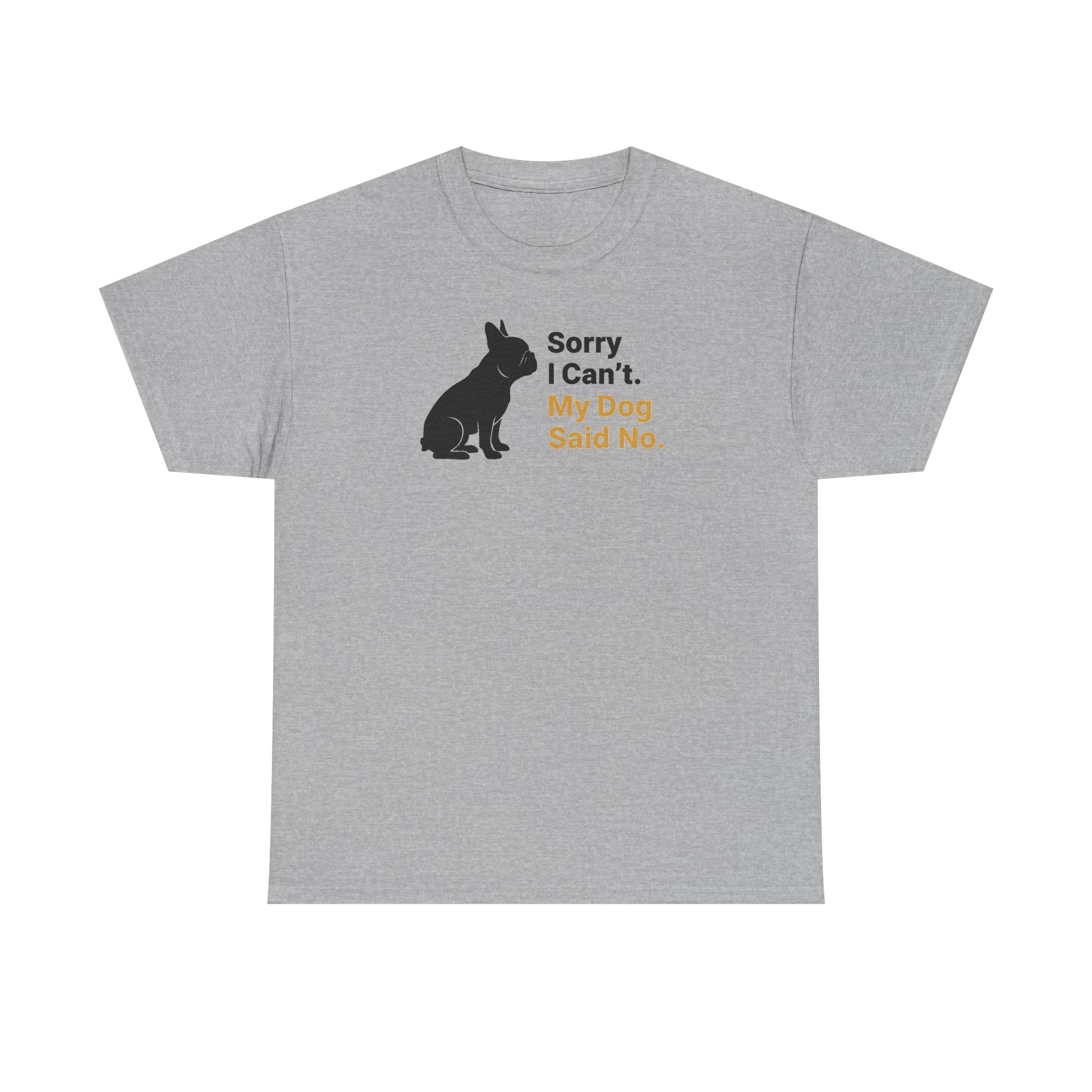 Sorry I Can't My Dog Said No Graphic Bulldog T-Shirt