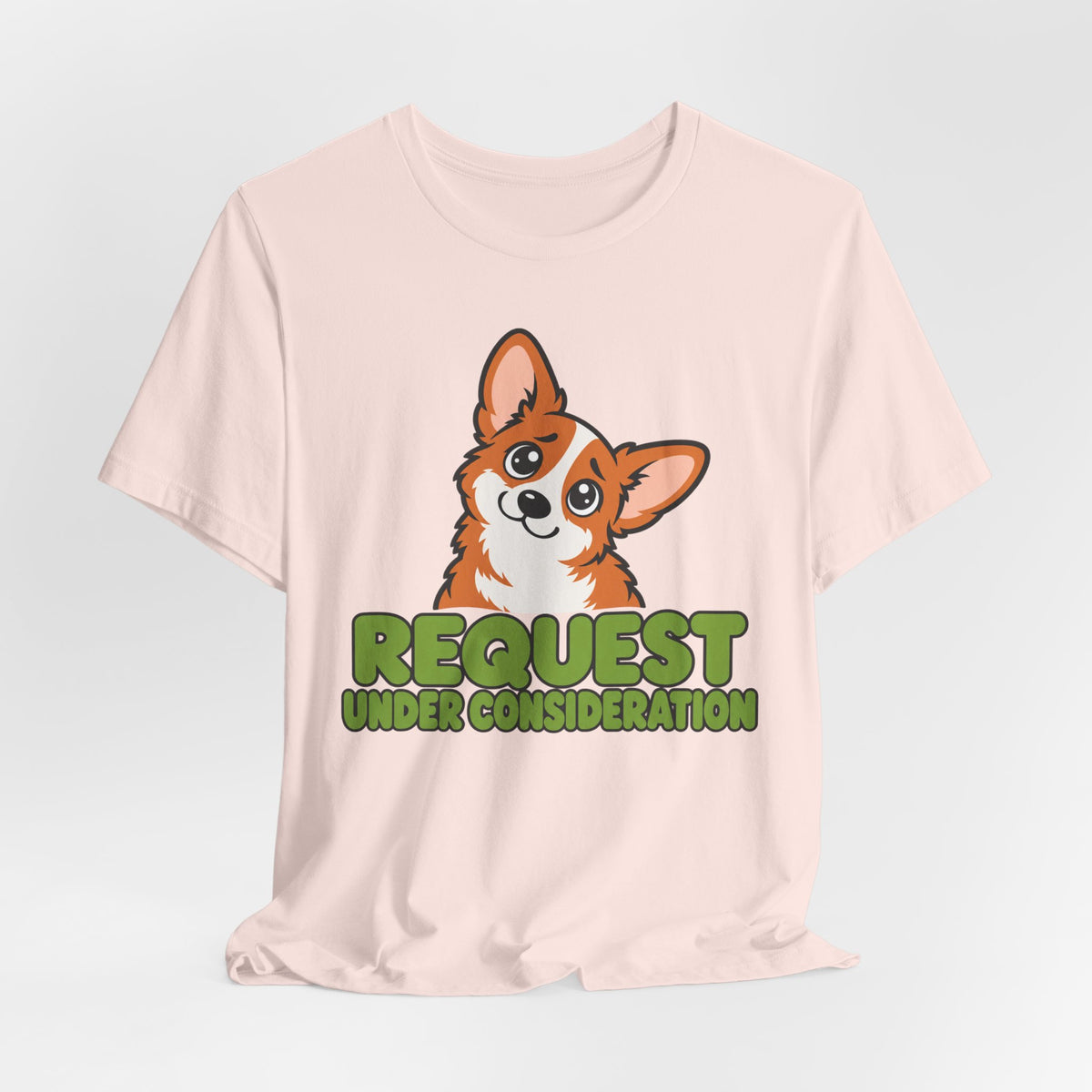 Request Under Consideration Corgi T-Shirt