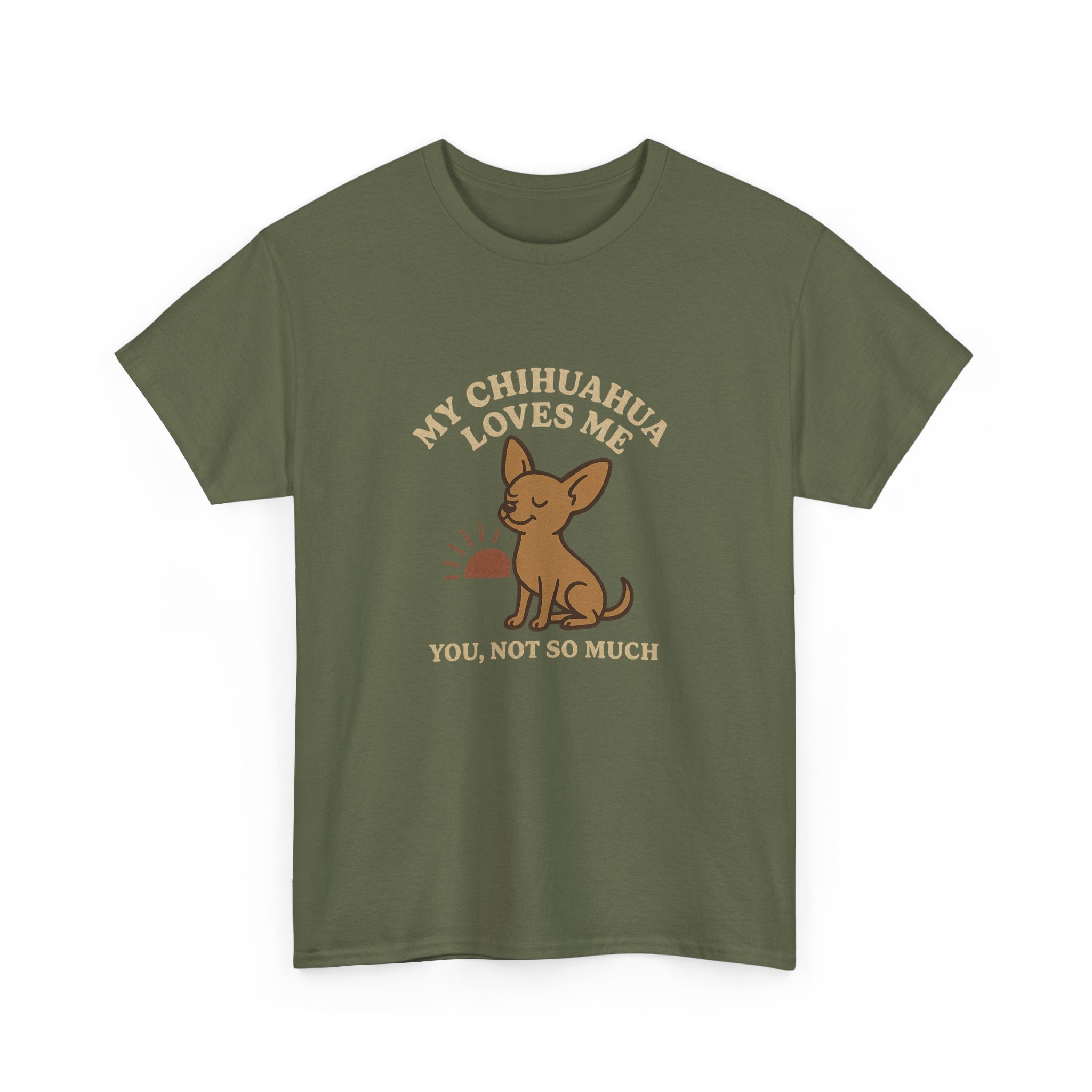 My Chihuahua Loves Me, You Not So Much - Funny Chihuahua Tee