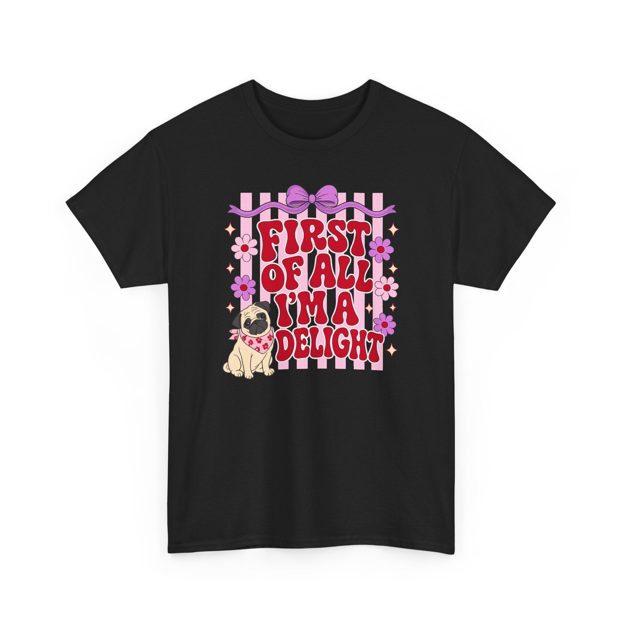 First Of All I'm A Delight Pug T-shirt