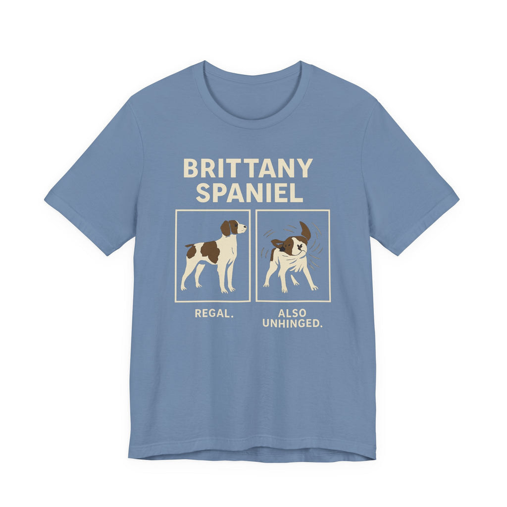 Brittany Spaniel Regal. Also Unhinged. Tee