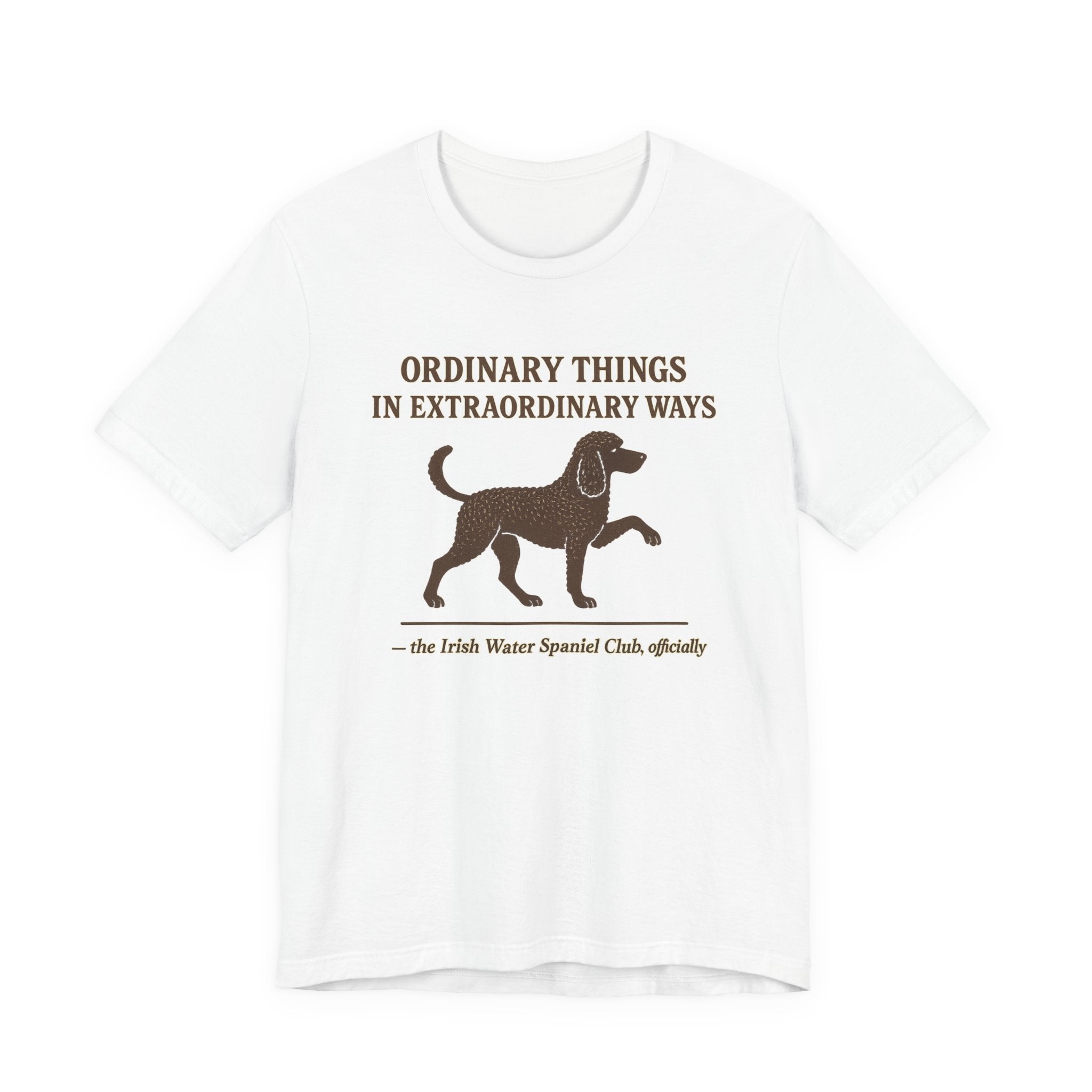 Irish Water Spaniel Ordinary Things Extraordinary Ways Tee