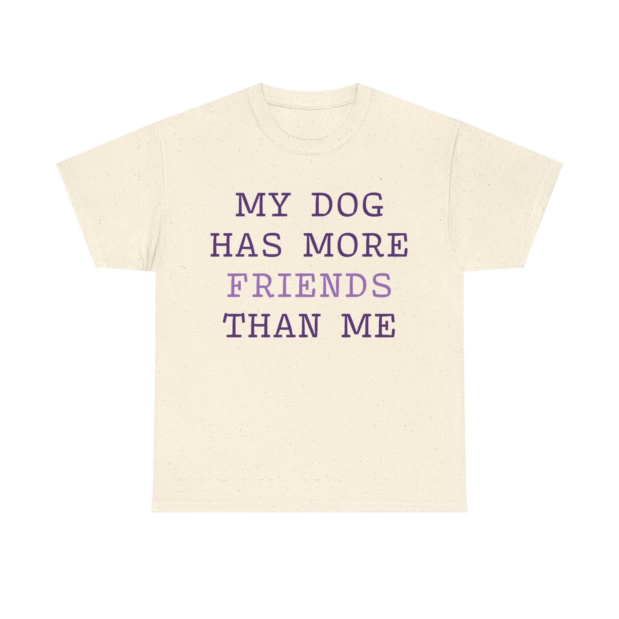 Cute shirt "My dog has more friends than me" T-shirt