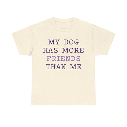 Cute shirt "My dog has more friends than me" T-shirt