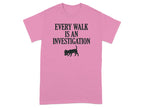 Pink t-shirt with text "Every Walk Is An Investigation" and a dog silhouette.